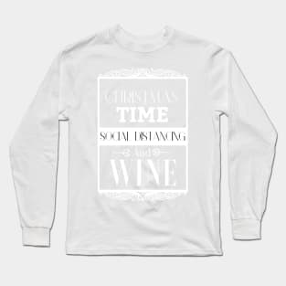 Christmas Time Social Distancing and Wine, Fun Quarantine Christmas Gift Idea For Our Lovers Long Sleeve T-Shirt